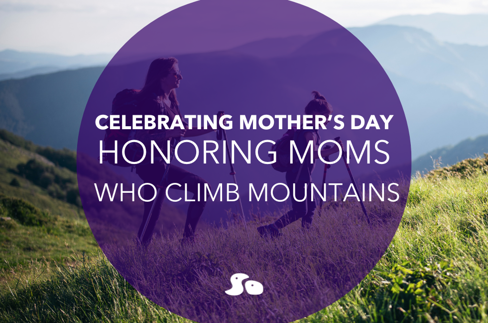 Honoring Moms Who Climb Mountains